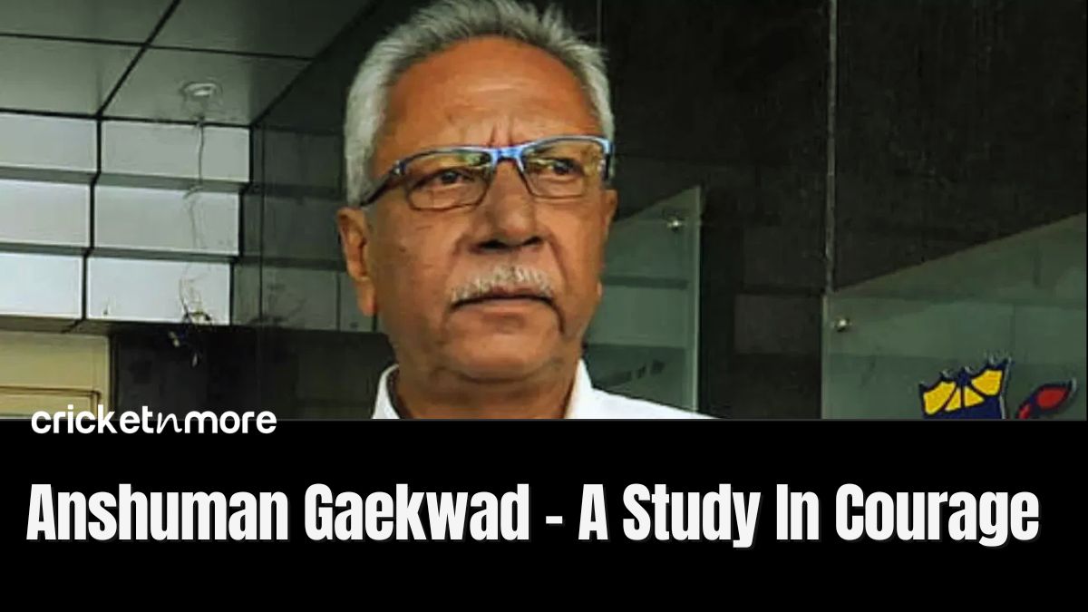 Anshuman Gaekwad A Study In Courage